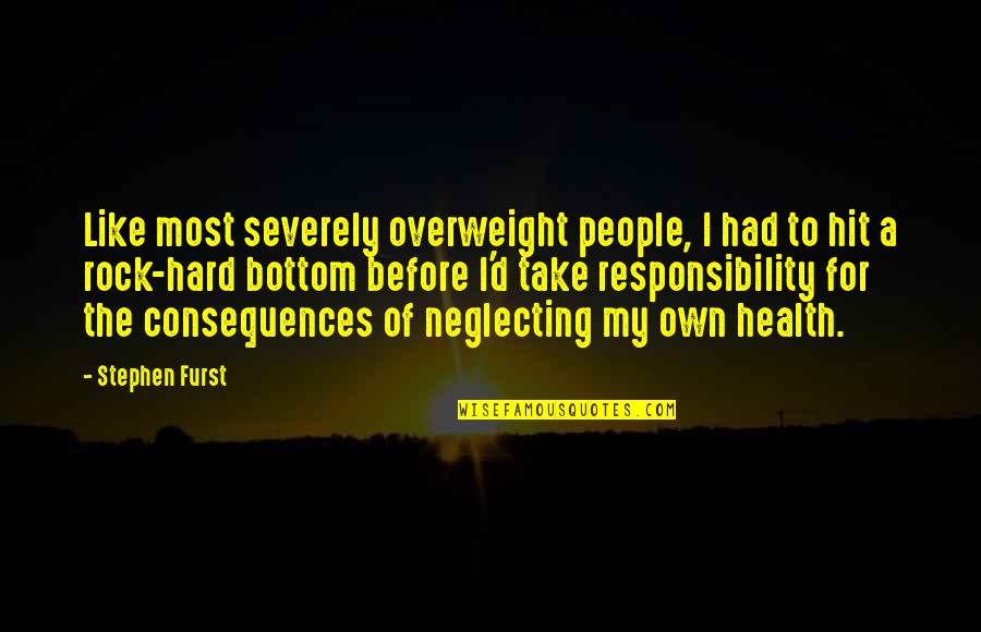 Your Health Is Your Responsibility Quotes By Stephen Furst: Like most severely overweight people, I had to