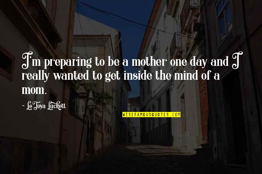 Your Heart And Mind Not Agreeing Quotes By LeToya Luckett: I'm preparing to be a mother one day