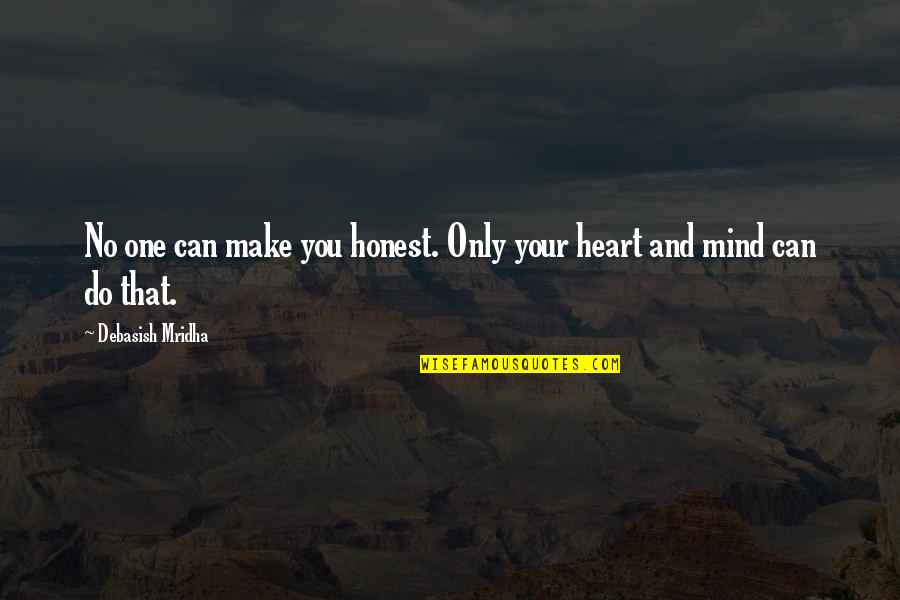 Your Heart And Mind Quotes By Debasish Mridha: No one can make you honest. Only your