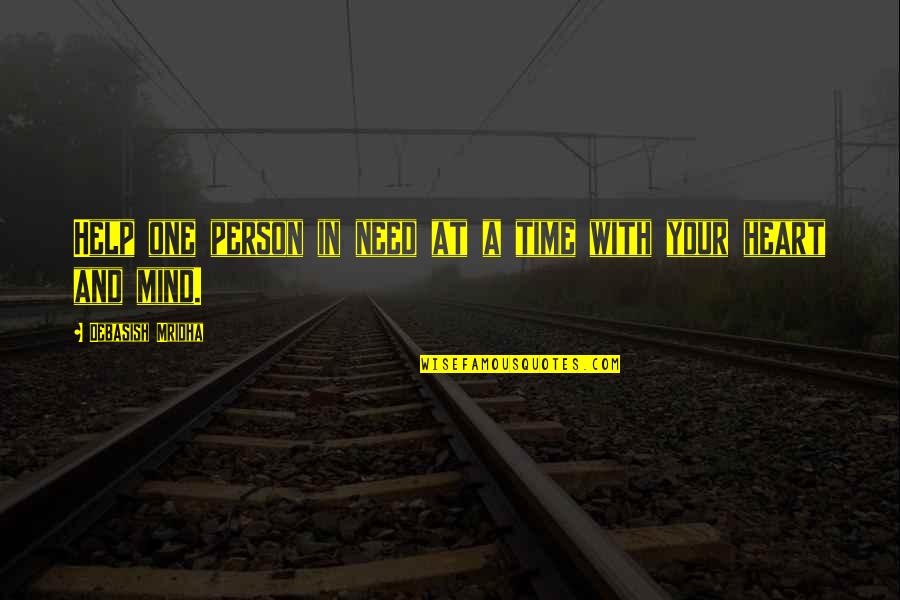 Your Heart And Mind Quotes By Debasish Mridha: Help one person in need at a time