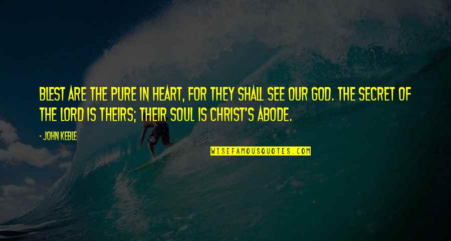 Your Heart And Soul Are Pure Quotes By John Keble: Blest are the pure in heart, for they Your Heart And Soul Are Pure Quotes By John Keble: Blest are the pure in heart, for they