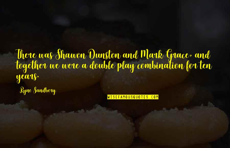 Your Heart And Soul Are Pure Quotes By Ryne Sandberg: There was Shawon Dunston and Mark Grace, and Your Heart And Soul Are Pure Quotes By Ryne Sandberg: There was Shawon Dunston and Mark Grace, and