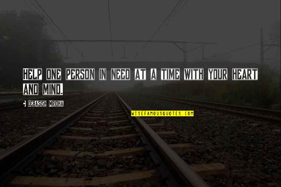 Your Heart And Your Mind Quotes By Debasish Mridha: Help one person in need at a time