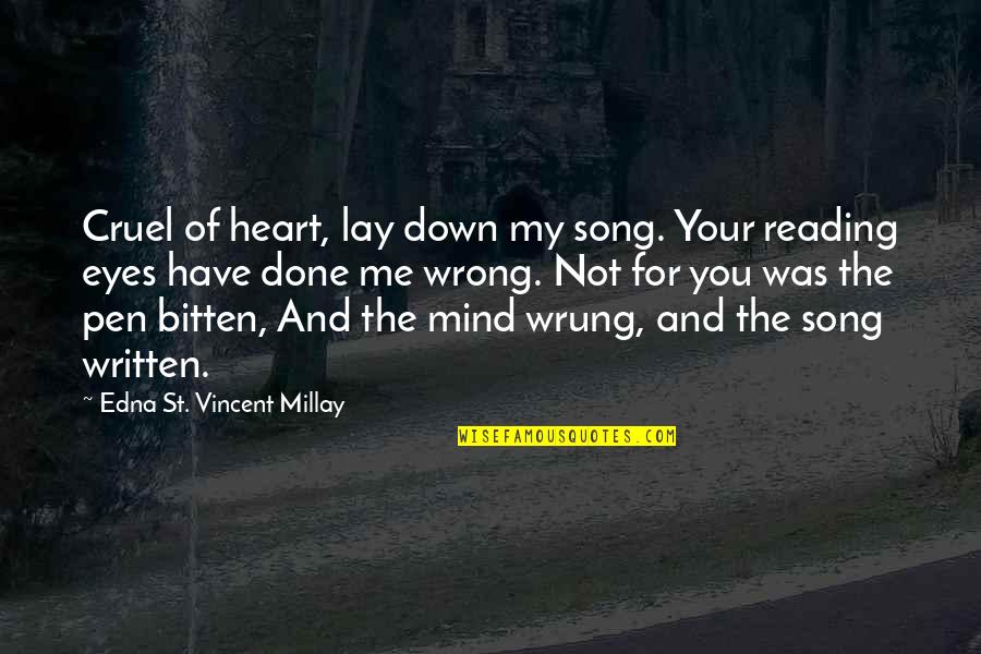 Your Heart And Your Mind Quotes By Edna St. Vincent Millay: Cruel of heart, lay down my song. Your