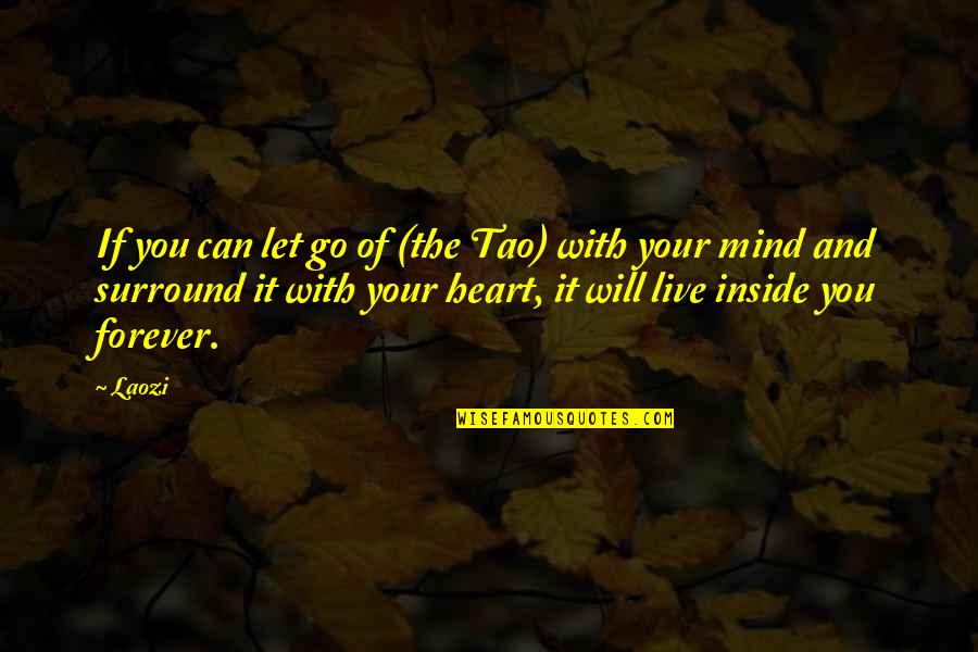 Your Heart And Your Mind Quotes By Laozi: If you can let go of (the Tao)