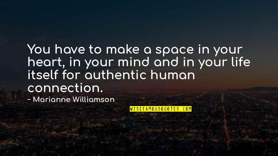 Your Heart And Your Mind Quotes By Marianne Williamson: You have to make a space in your