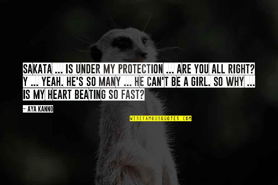 Your Heart Beating Fast Quotes By Aya Kanno: Sakata ... is under my protection ... Are