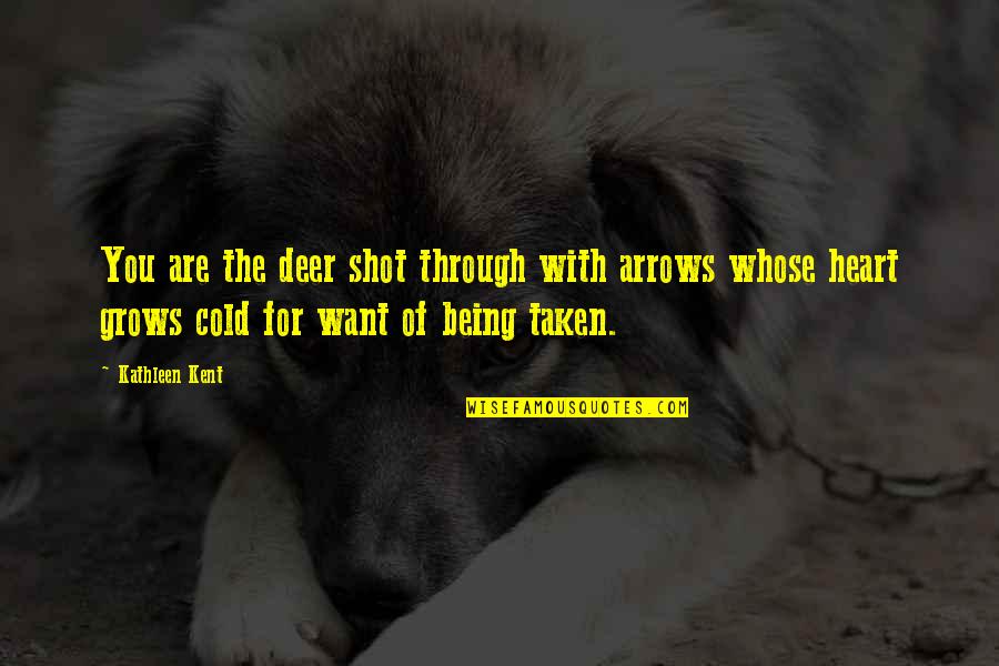 Your Heart Being Taken Quotes By Kathleen Kent: You are the deer shot through with arrows Your Heart Being Taken Quotes By Kathleen Kent: You are the deer shot through with arrows