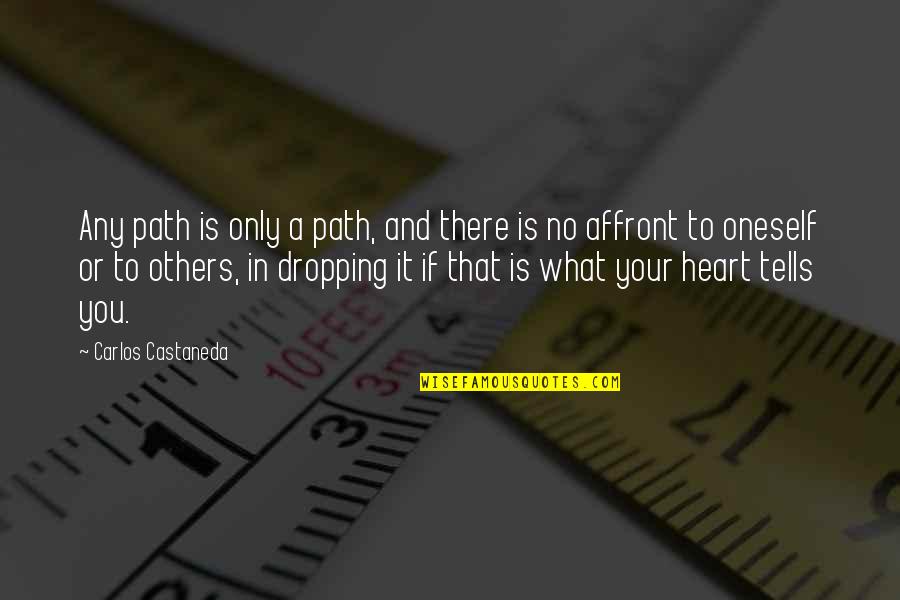 Your Heart Dropping Quotes By Carlos Castaneda: Any path is only a path, and there