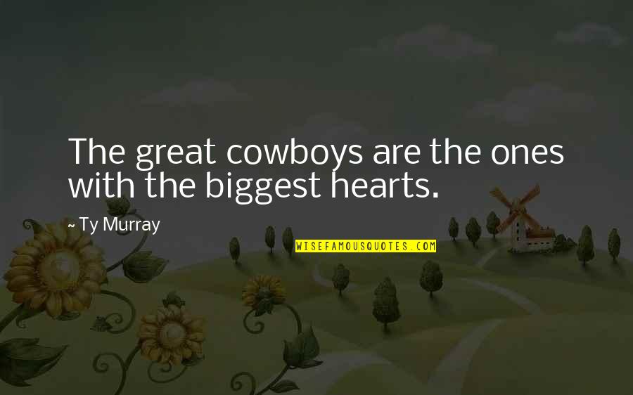 Your Heart Horse Quotes By Ty Murray: The great cowboys are the ones with the