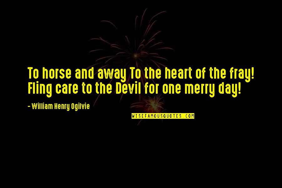 Your Heart Horse Quotes By William Henry Ogilvie: To horse and away To the heart of Your Heart Horse Quotes By William Henry Ogilvie: To horse and away To the heart of