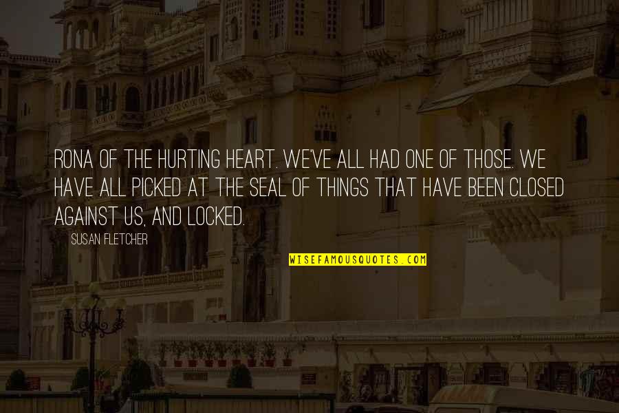 Your Heart Hurting Quotes By Susan Fletcher: Rona of the hurting heart. We've all had