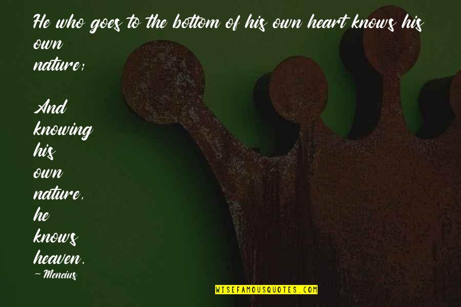 Your Heart Knows Best Quotes By Mencius: He who goes to the bottom of his Your Heart Knows Best Quotes By Mencius: He who goes to the bottom of his