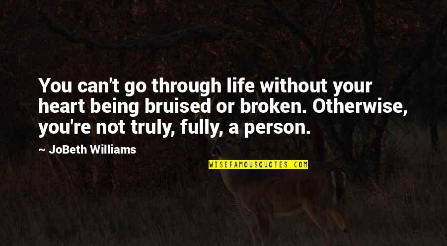 Your Heart Not Being In It Quotes By JoBeth Williams: You can't go through life without your heart