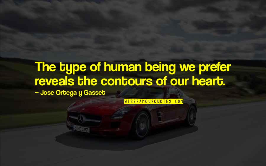 Your Heart Not Being In It Quotes By Jose Ortega Y Gasset: The type of human being we prefer reveals