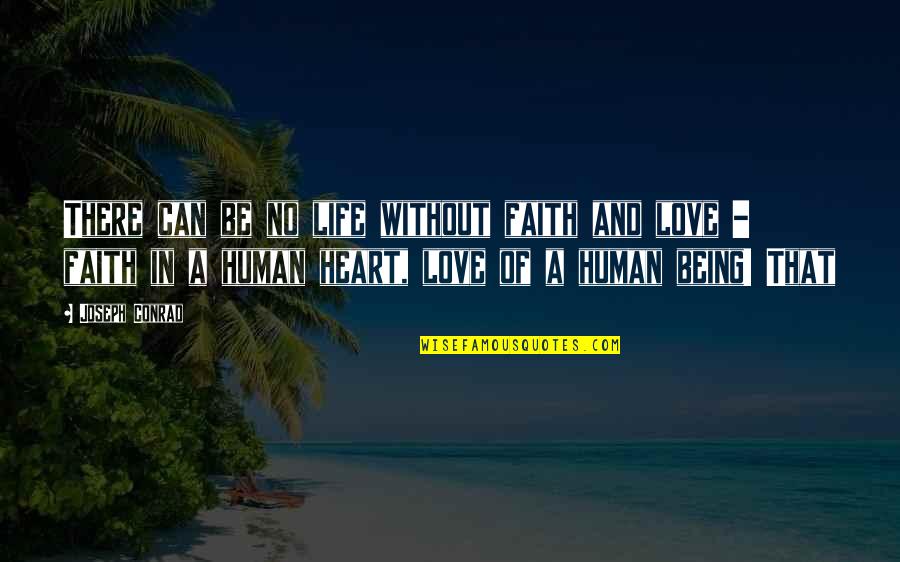 Your Heart Not Being In It Quotes By Joseph Conrad: There can be no life without faith and