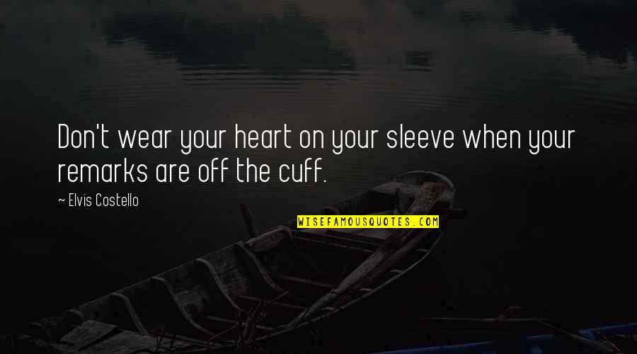 Your Heart On Your Sleeve Quotes By Elvis Costello: Don't wear your heart on your sleeve when