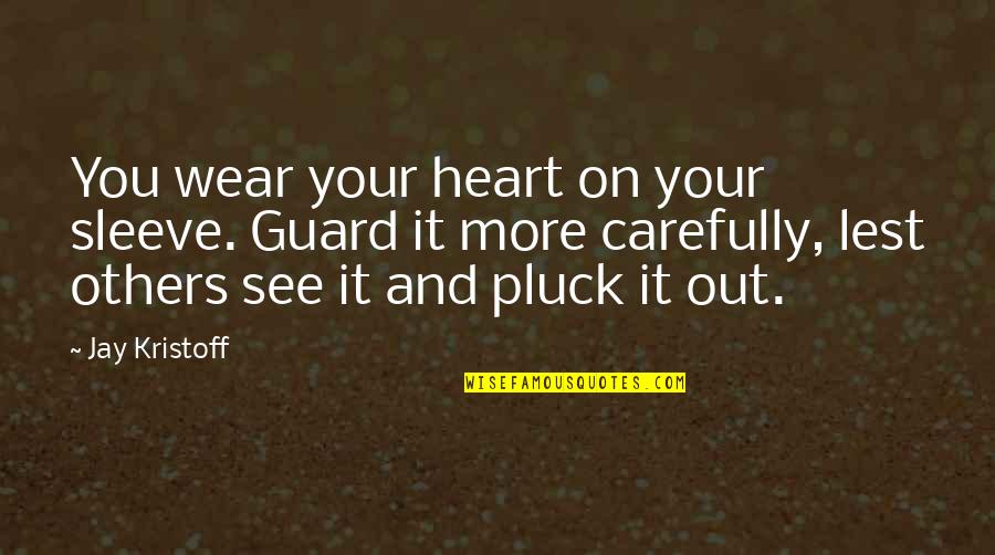 Your Heart On Your Sleeve Quotes By Jay Kristoff: You wear your heart on your sleeve. Guard