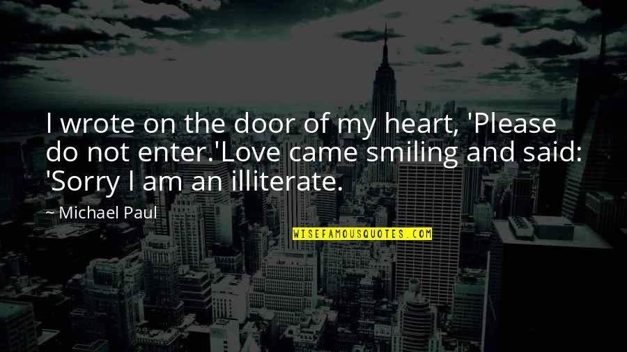 Your Heart Smiling Quotes By Michael Paul: I wrote on the door of my heart,