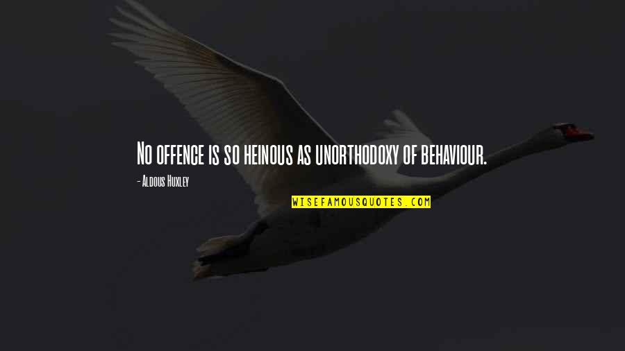 Your Heinous Quotes By Aldous Huxley: No offence is so heinous as unorthodoxy of Your Heinous Quotes By Aldous Huxley: No offence is so heinous as unorthodoxy of