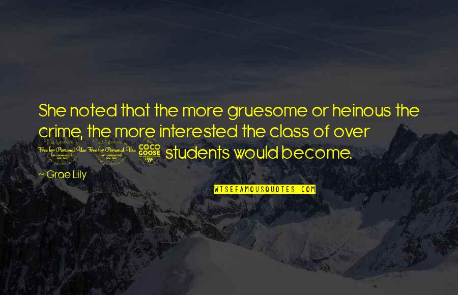 Your Heinous Quotes By Grae Lily: She noted that the more gruesome or heinous Your Heinous Quotes By Grae Lily: She noted that the more gruesome or heinous