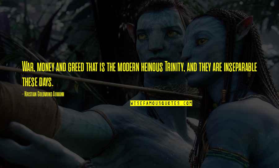 Your Heinous Quotes By Kristian Goldmund Aumann: War, money and greed that is the modern Your Heinous Quotes By Kristian Goldmund Aumann: War, money and greed that is the modern