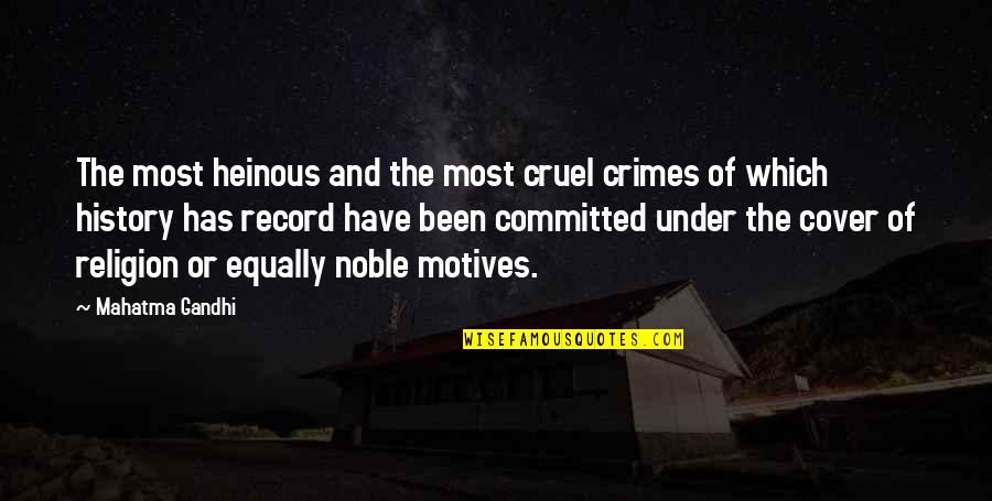 Your Heinous Quotes By Mahatma Gandhi: The most heinous and the most cruel crimes Your Heinous Quotes By Mahatma Gandhi: The most heinous and the most cruel crimes