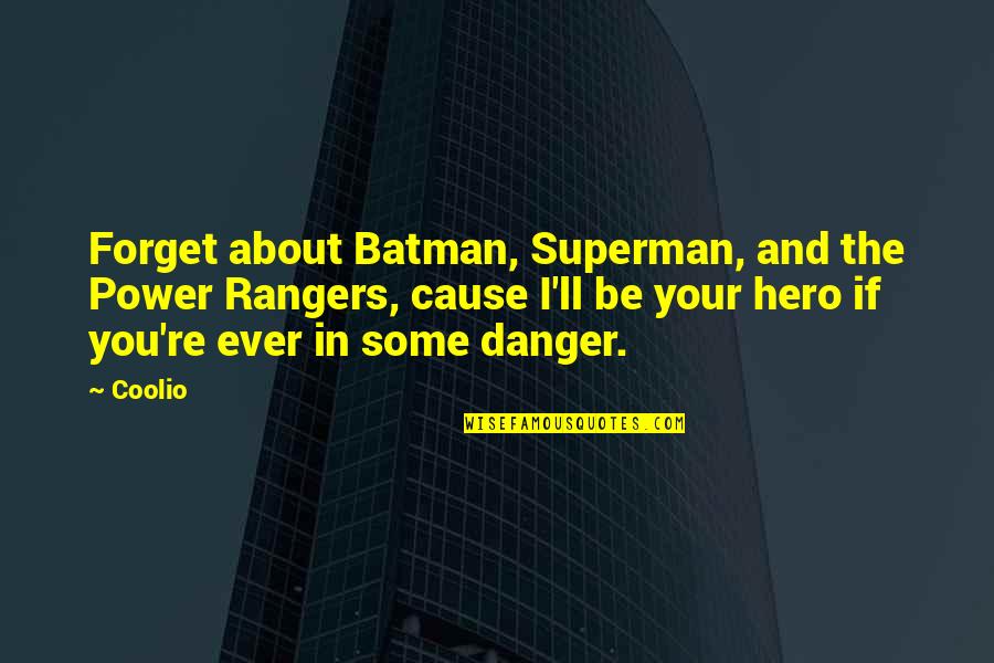 Your Hero Quotes By Coolio: Forget about Batman, Superman, and the Power Rangers, Your Hero Quotes By Coolio: Forget about Batman, Superman, and the Power Rangers,