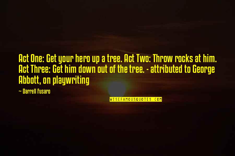 Your Hero Quotes By Darrell Fusaro: Act One: Get your hero up a tree. Your Hero Quotes By Darrell Fusaro: Act One: Get your hero up a tree.