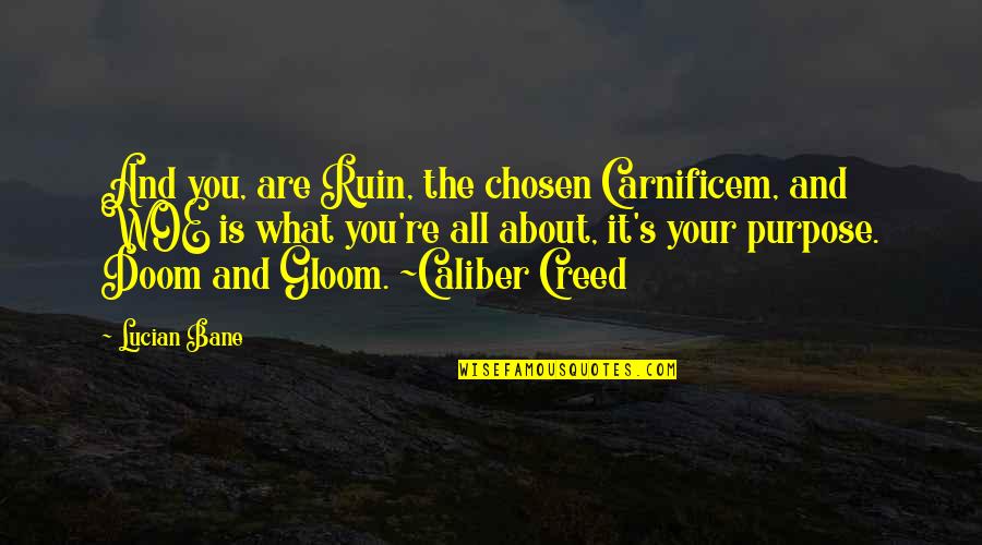 Your Hero Quotes By Lucian Bane: And you, are Ruin, the chosen Carnificem, and Your Hero Quotes By Lucian Bane: And you, are Ruin, the chosen Carnificem, and