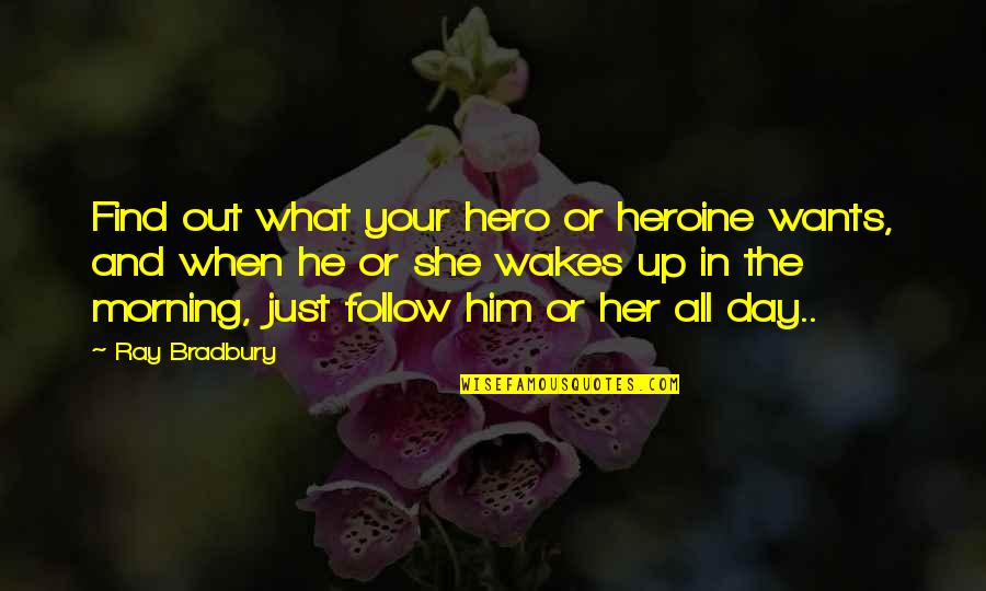 Your Hero Quotes By Ray Bradbury: Find out what your hero or heroine wants,