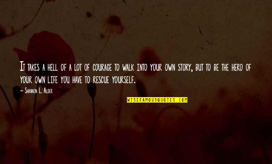 Your Hero Quotes By Shannon L. Alder: It takes a hell of a lot of Your Hero Quotes By Shannon L. Alder: It takes a hell of a lot of