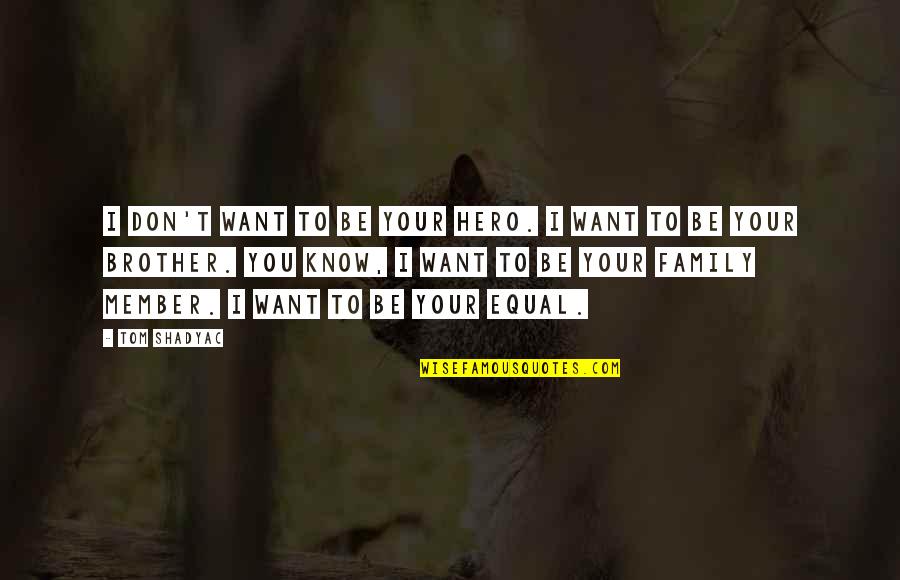 Your Hero Quotes By Tom Shadyac: I don't want to be your hero. I Your Hero Quotes By Tom Shadyac: I don't want to be your hero. I