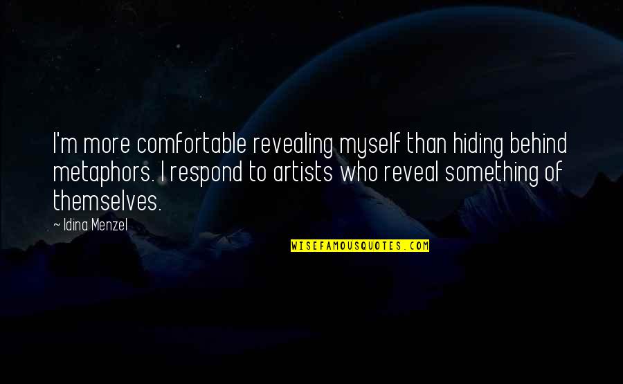 Your Hiding Something Quotes By Idina Menzel: I'm more comfortable revealing myself than hiding behind