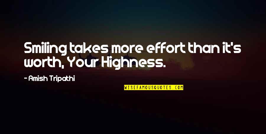 Your Highness Quotes By Amish Tripathi: Smiling takes more effort than it's worth, Your