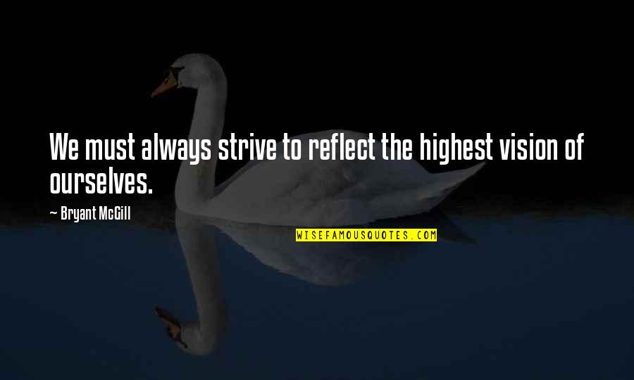Your Highness Quotes By Bryant McGill: We must always strive to reflect the highest