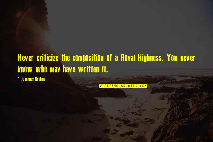 Your Highness Quotes By Johannes Brahms: Never criticize the composition of a Royal Highness.