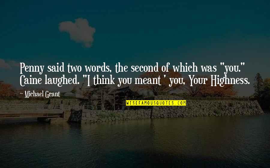 Your Highness Quotes By Michael Grant: Penny said two words, the second of which