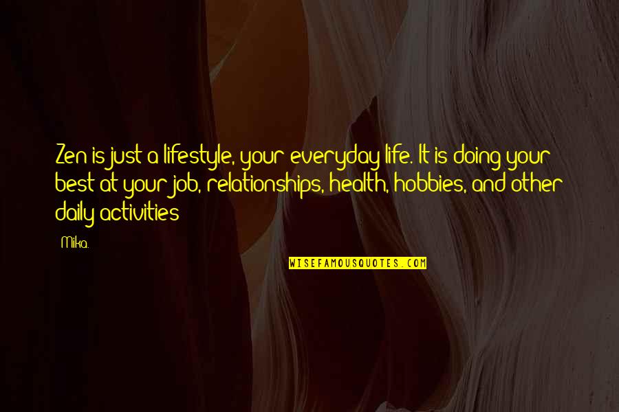 Your Hobbies Quotes By Mika.: Zen is just a lifestyle, your everyday life.