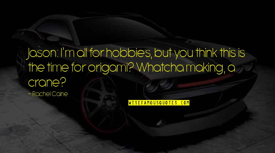 Your Hobbies Quotes By Rachel Caine: Jason: I'm all for hobbies, but you think