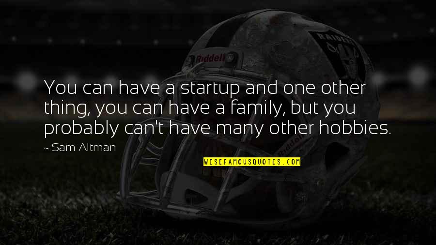 Your Hobbies Quotes By Sam Altman: You can have a startup and one other