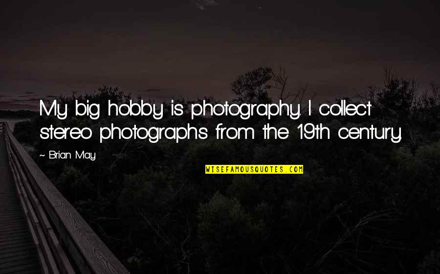 Your Hobby Quotes By Brian May: My big hobby is photography. I collect stereo