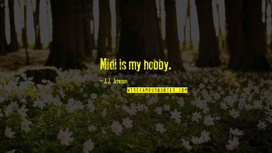 Your Hobby Quotes By J.J. Johnson: Midi is my hobby.