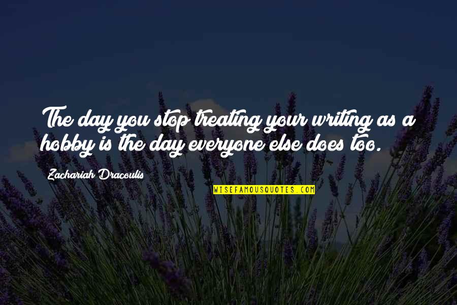 Your Hobby Quotes By Zachariah Dracoulis: The day you stop treating your writing as
