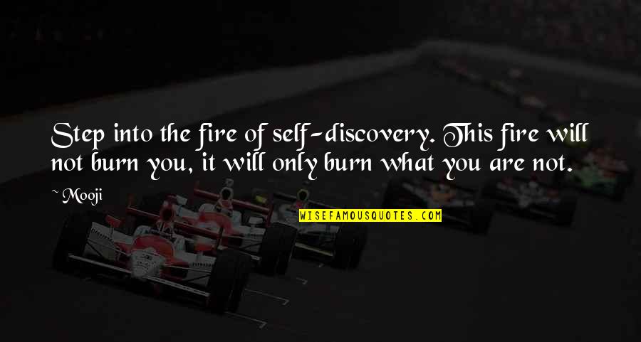 Your Home Aura Quotes By Mooji: Step into the fire of self-discovery. This fire Your Home Aura Quotes By Mooji: Step into the fire of self-discovery. This fire