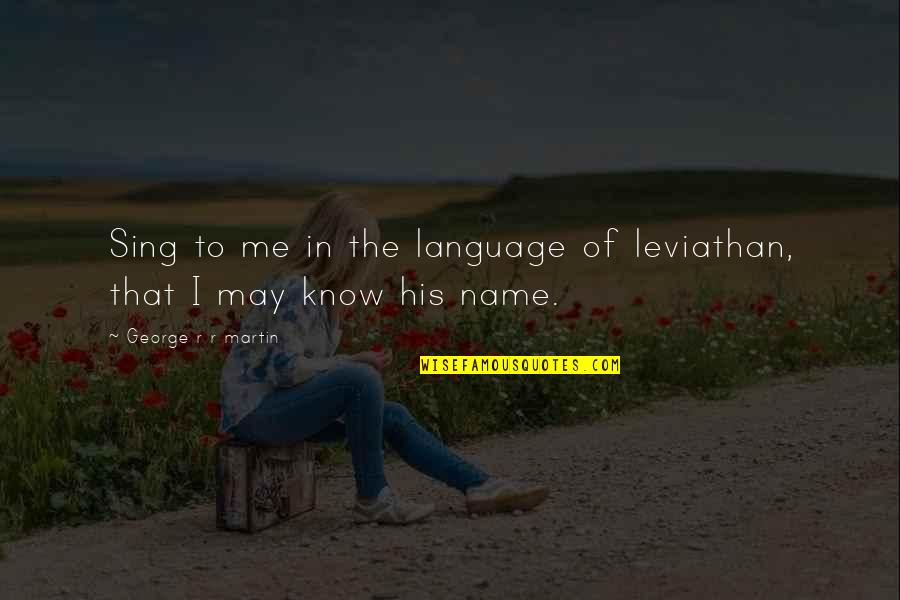 Your Home Is Your Kingdom Quotes By George R R Martin: Sing to me in the language of leviathan, Your Home Is Your Kingdom Quotes By George R R Martin: Sing to me in the language of leviathan,