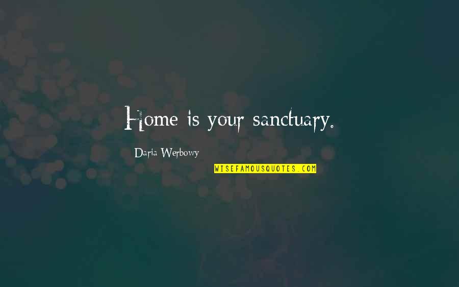 Your Home Is Your Sanctuary Quotes By Daria Werbowy: Home is your sanctuary.