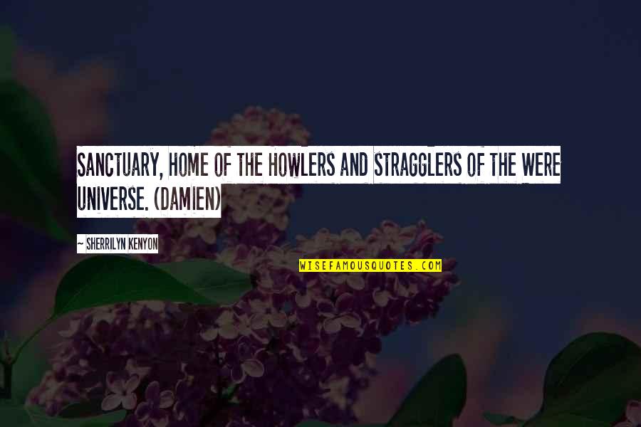 Your Home Is Your Sanctuary Quotes By Sherrilyn Kenyon: Sanctuary, home of the Howlers and stragglers of