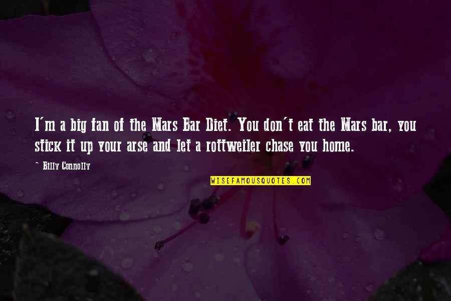 Your Home Quotes By Billy Connolly: I'm a big fan of the Mars Bar Your Home Quotes By Billy Connolly: I'm a big fan of the Mars Bar