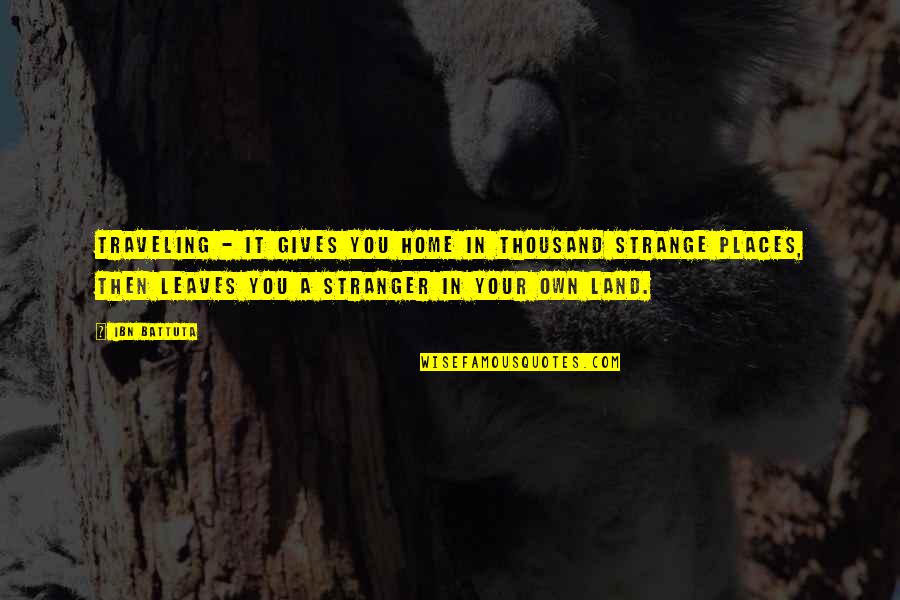 Your Home Quotes By Ibn Battuta: traveling - it gives you home in thousand Your Home Quotes By Ibn Battuta: traveling - it gives you home in thousand